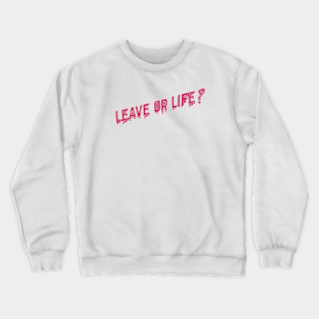 Leave or life quote Crewneck Sweatshirt by ballooonfish